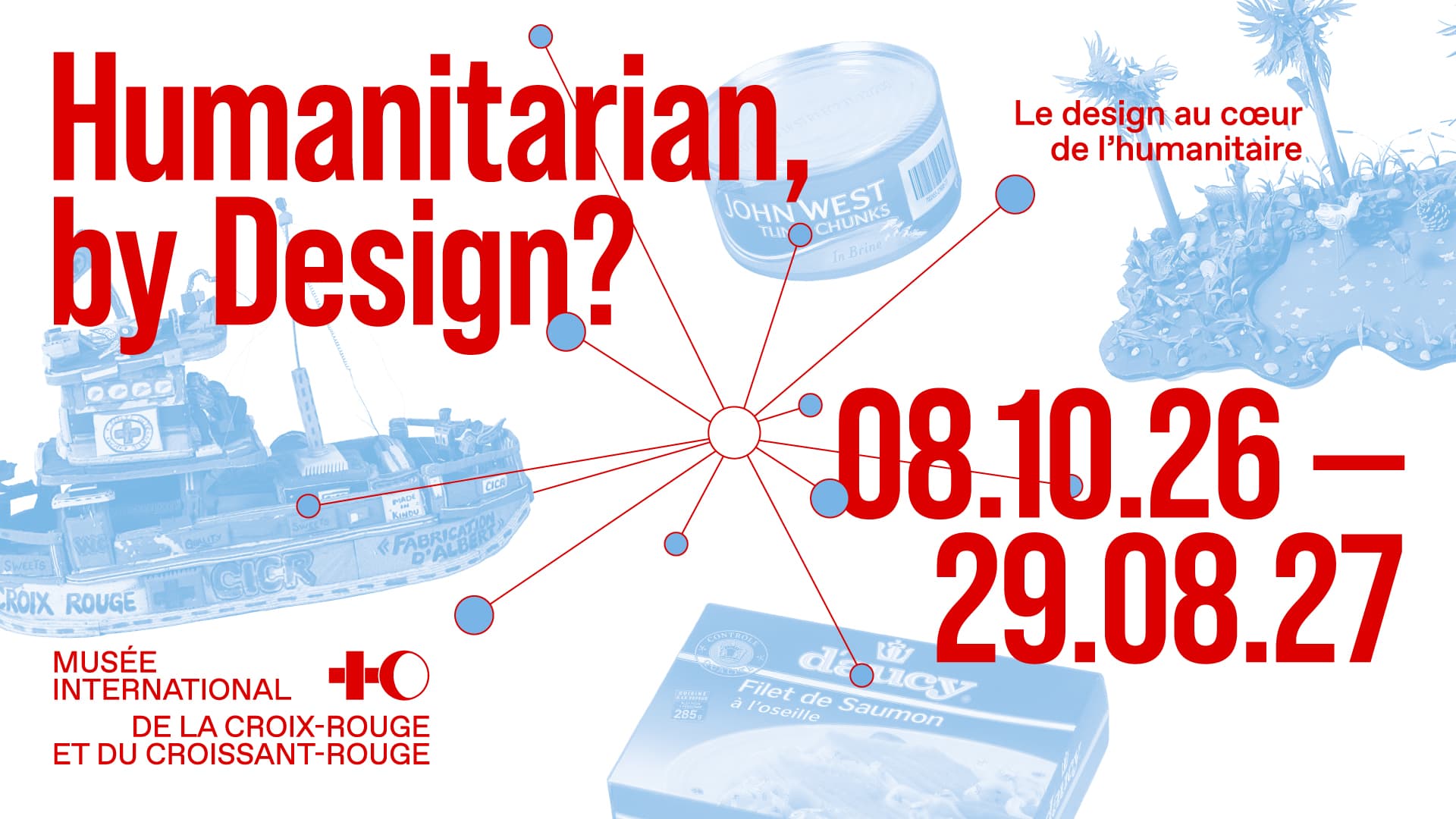 Visual for the exhibition ‘Humanitarian, by Design?’ at the International Red Cross and Red Crescent Museum. The title is in red, surrounded by images in blue: a medical ship, tins of tuna and salmon, and a plastic island. The objects are connected by red lines to a central point.
